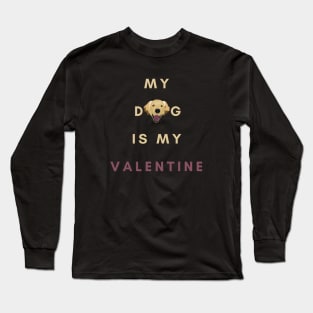 My Dog Is My Valentine with Golden Retriever Head Long Sleeve T-Shirt